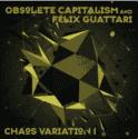 SOLD OUT :: «CHAOS VARIATION I» SECOND EDITION IS SOLD OUT :: OBSOLETE CAPITALISM / NETWORK ENSEMBLE WITH Félix Guattari (RIZOSFERA-NUKFM001.01, OCTOBER 2018)