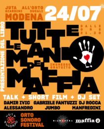 24 LUGLIO 2026 :: TUTTE LE MANI DEL MAFFIA :: PRESENTAZIONE DEL LIBRO @ ORTO BOTANICO, MODENA, ORE 21.30